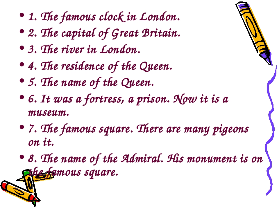 1. The famous clock in London. 2. The capital of Great Britain. 3. The river.